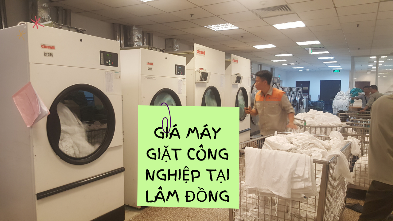 Báo giá máy giặt công nghiệp tại Lâm Đồng