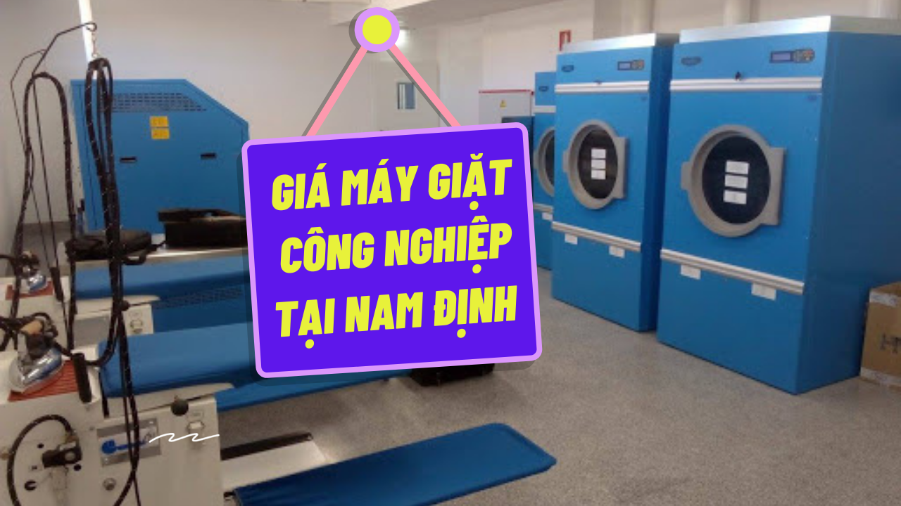 Báo giá máy giặt công nghiệp tại Nam Định