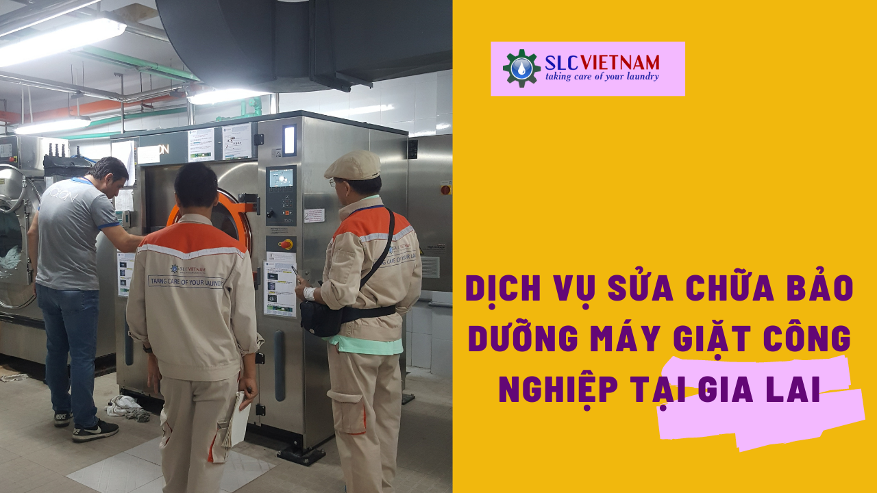 Dịch vụ tư vấn sửa chữa bảo dưỡng máy giặt công nghiệp tại Gia Lai