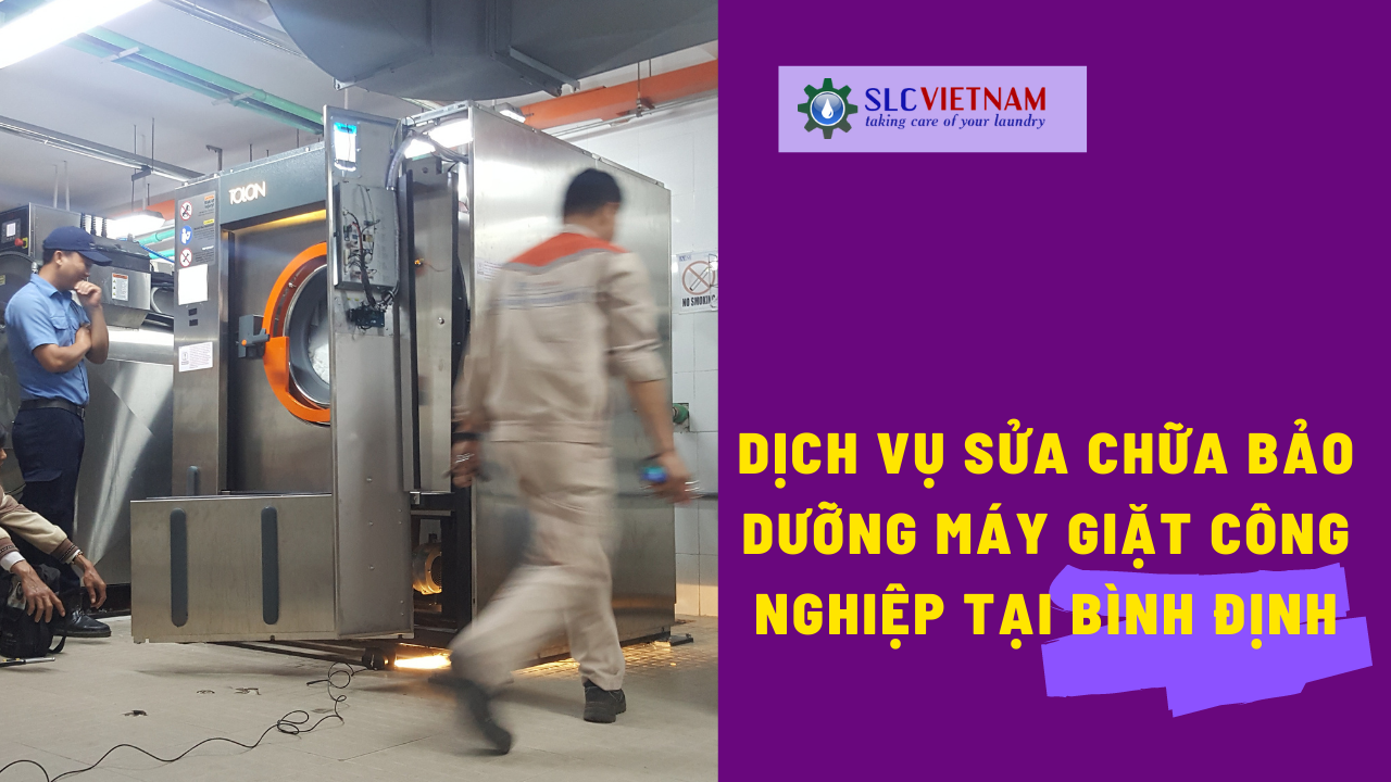 Dịch vụ sửa chữa bảo dưỡng máy giặt công nghiệp tại Bình Định