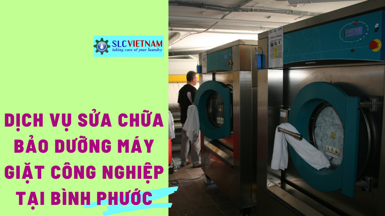 Dịch vụ sửa chữa bảo dưỡng máy giặt công nghiệp tại Bình Phước