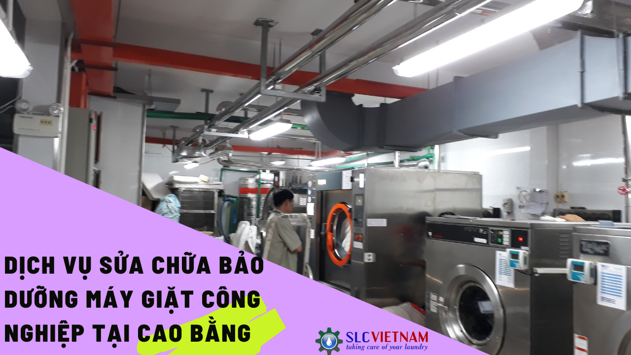 Dịch vụ sửa chữa bảo dưỡng máy giặt công nghiệp tại Cao Bằng