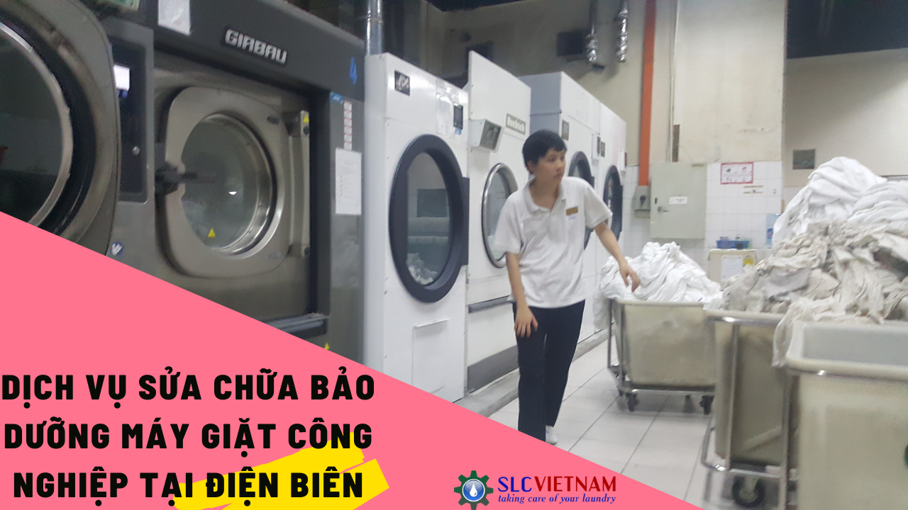 Dịch vụ sửa chữa bảo dưỡng máy giặt công nghiệp tại Điện Biên