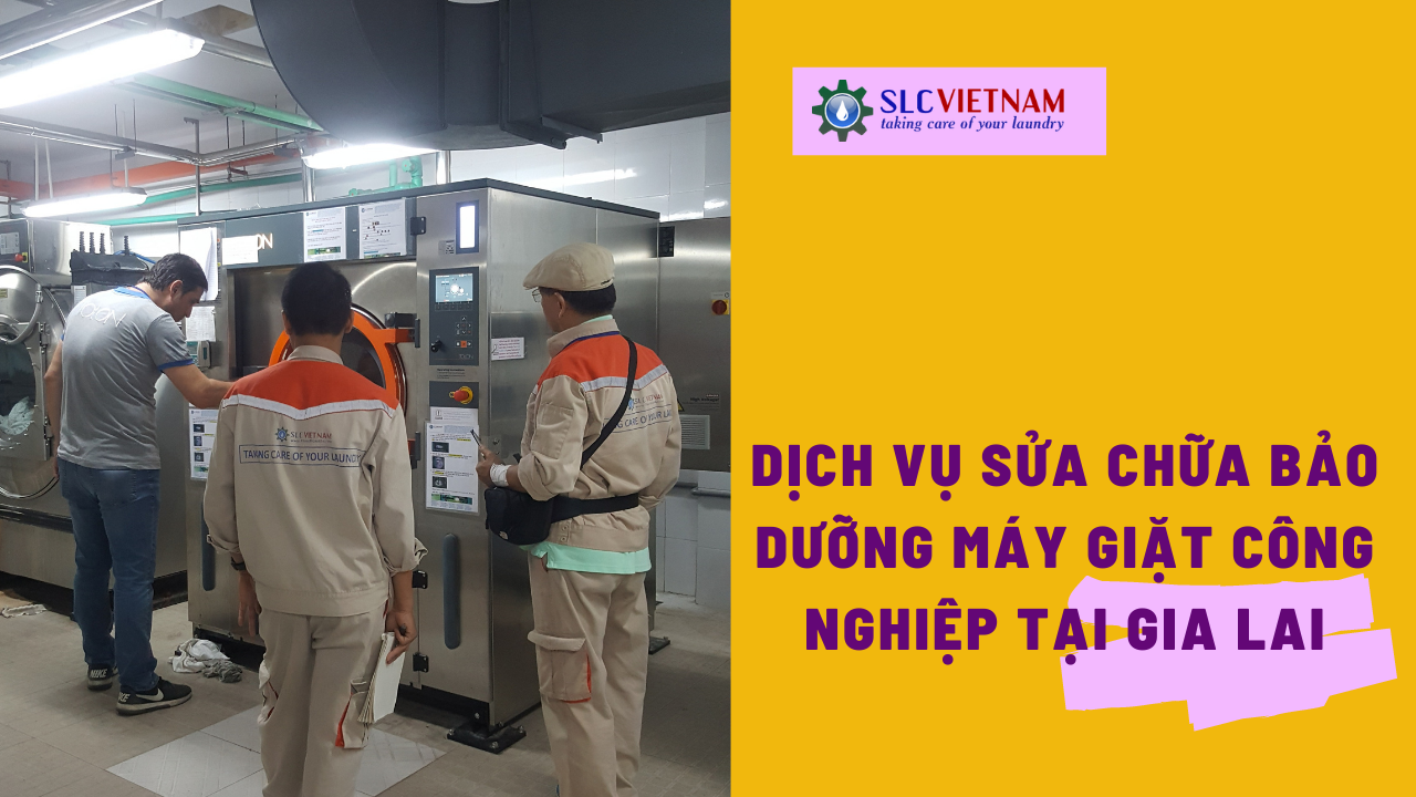 Dịch vụ sửa chữa bảo dưỡng máy giặt công nghiệp tại Gia Lai