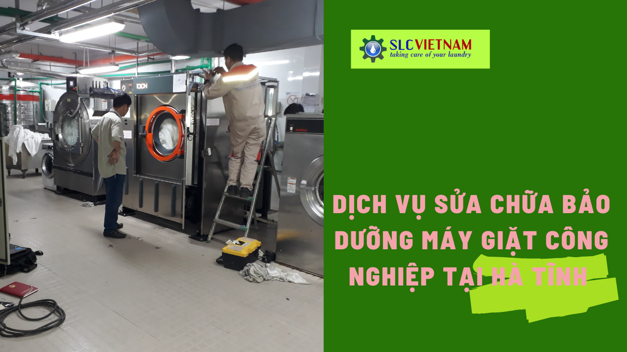 Dịch vụ sửa chữa bảo dưỡng máy giặt công nghiệp tại Hà Tĩnh