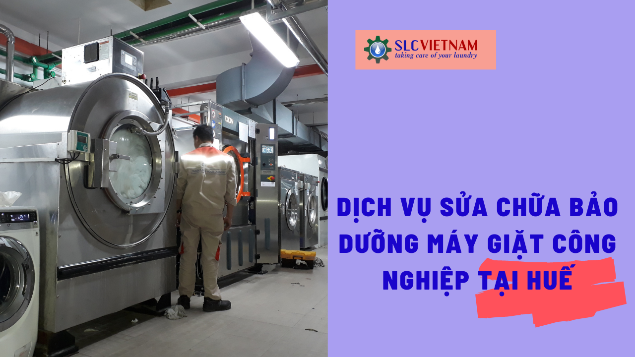 Dịch vụ sửa chữa bảo dưỡng máy giặt công nghiệp tại Huế