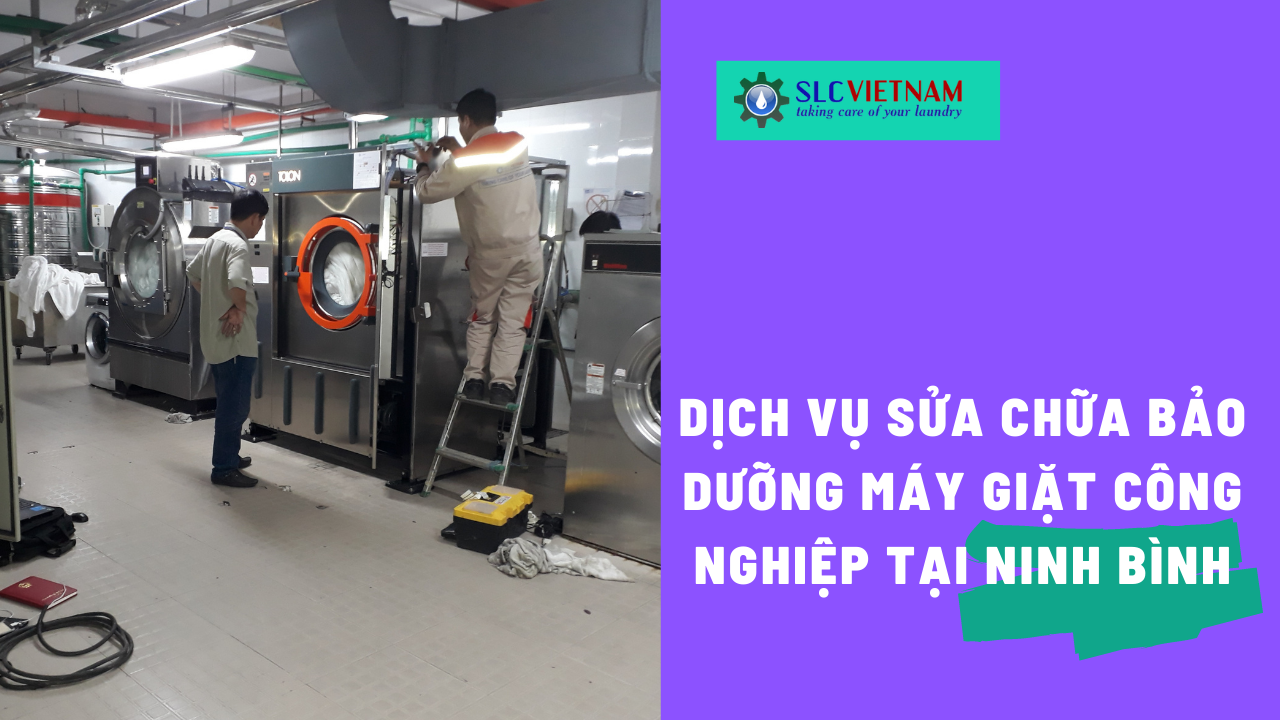 Dịch vụ sửa chữa bảo dưỡng máy giặt công nghiệp tại Ninh Bình