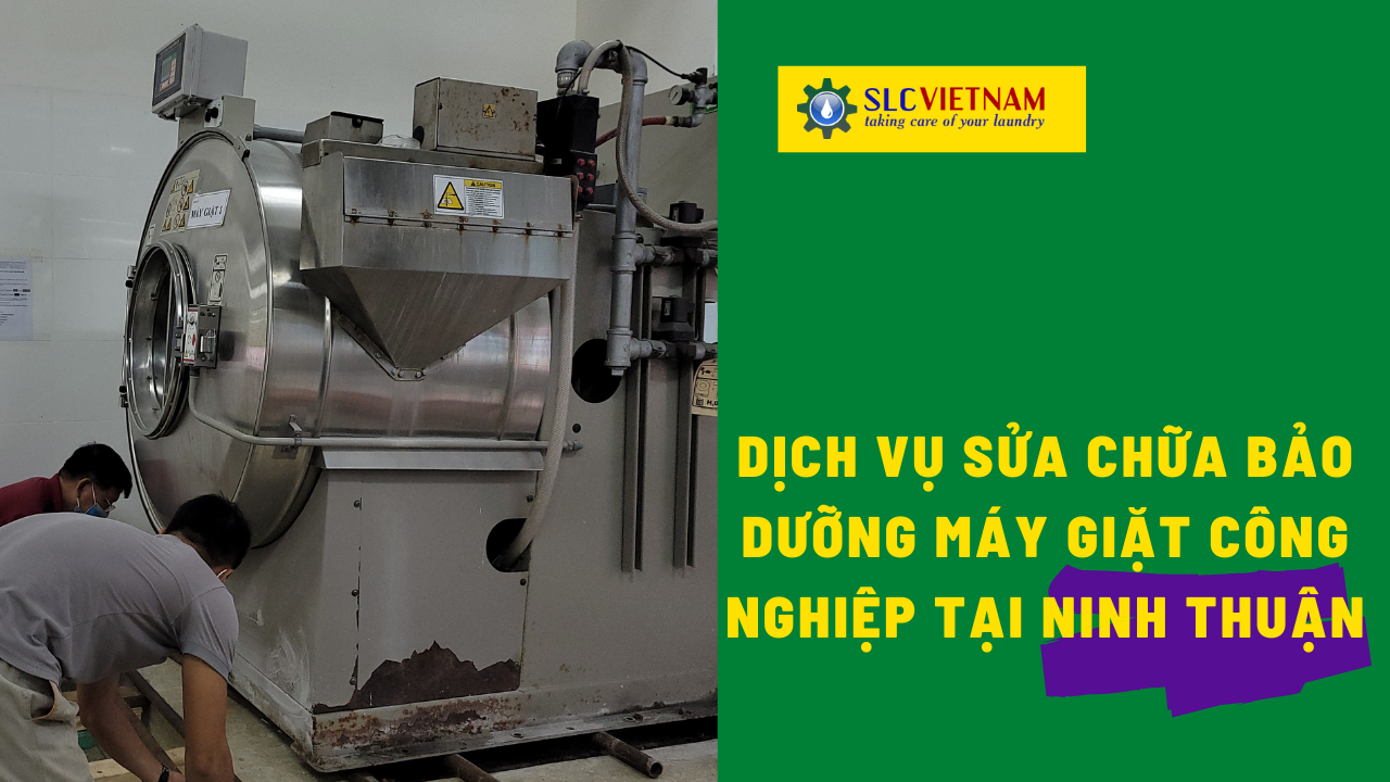 Dịch vụ sửa chữa bảo dưỡng máy giặt công nghiệp tại Ninh Thuận