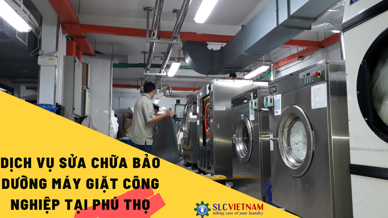 Dịch vụ sửa chữa bảo dưỡng máy giặt công nghiệp tại Phú Thọ
