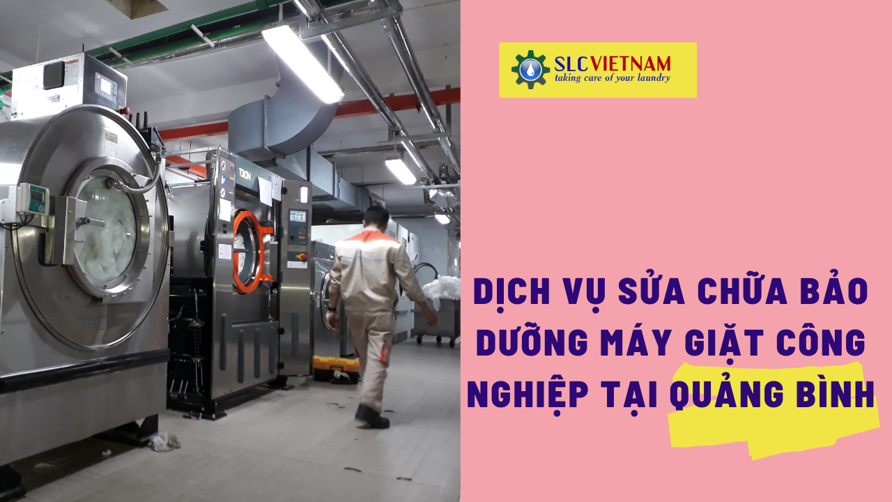 Dịch vụ sửa chữa bảo dưỡng máy giặt công nghiệp tại Quảng Bình