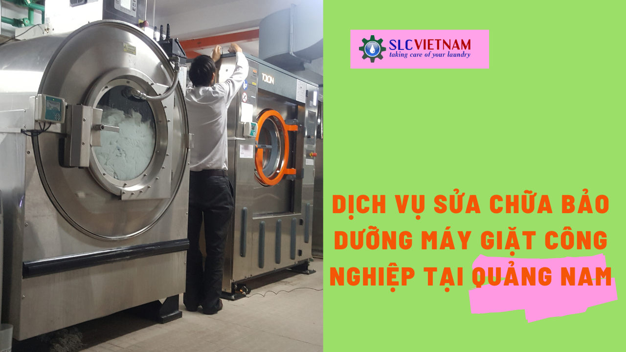 Dịch vụ sửa chữa bảo dưỡng máy giặt công nghiệp tại Quảng Nam
