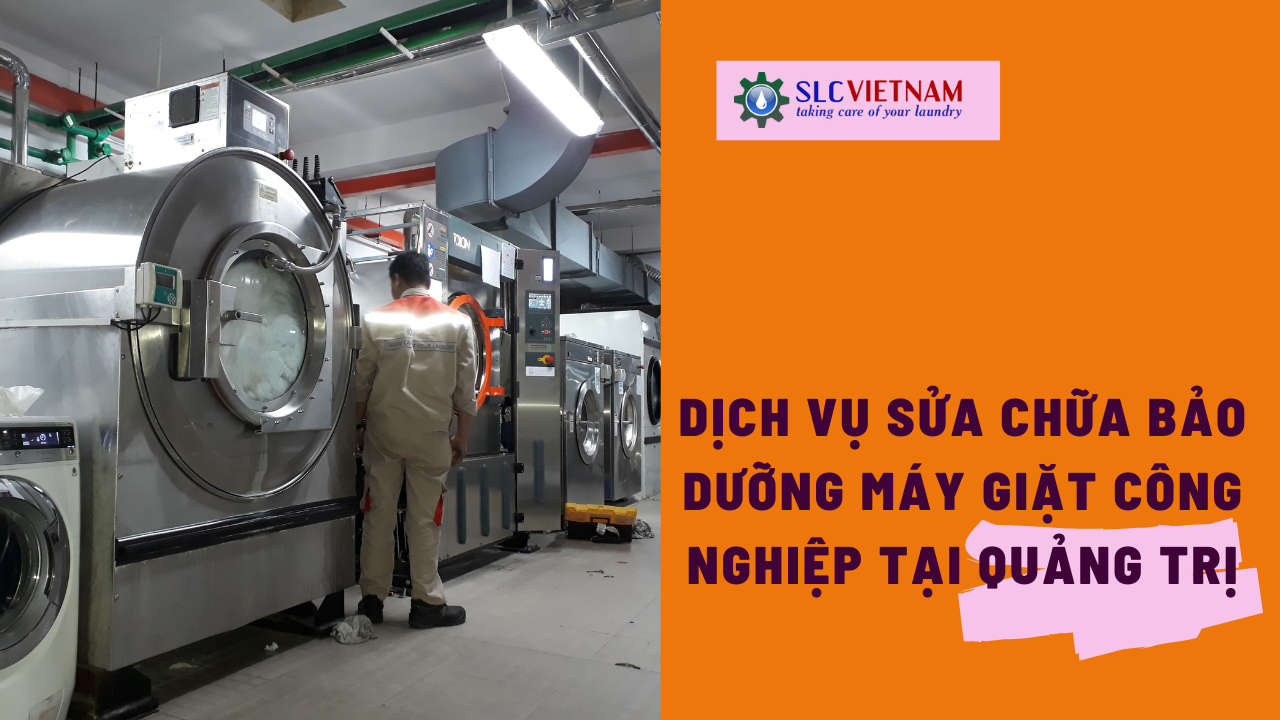 Dịch vụ sửa chữa bảo dưỡng máy giặt công nghiệp tại Quảng Trị