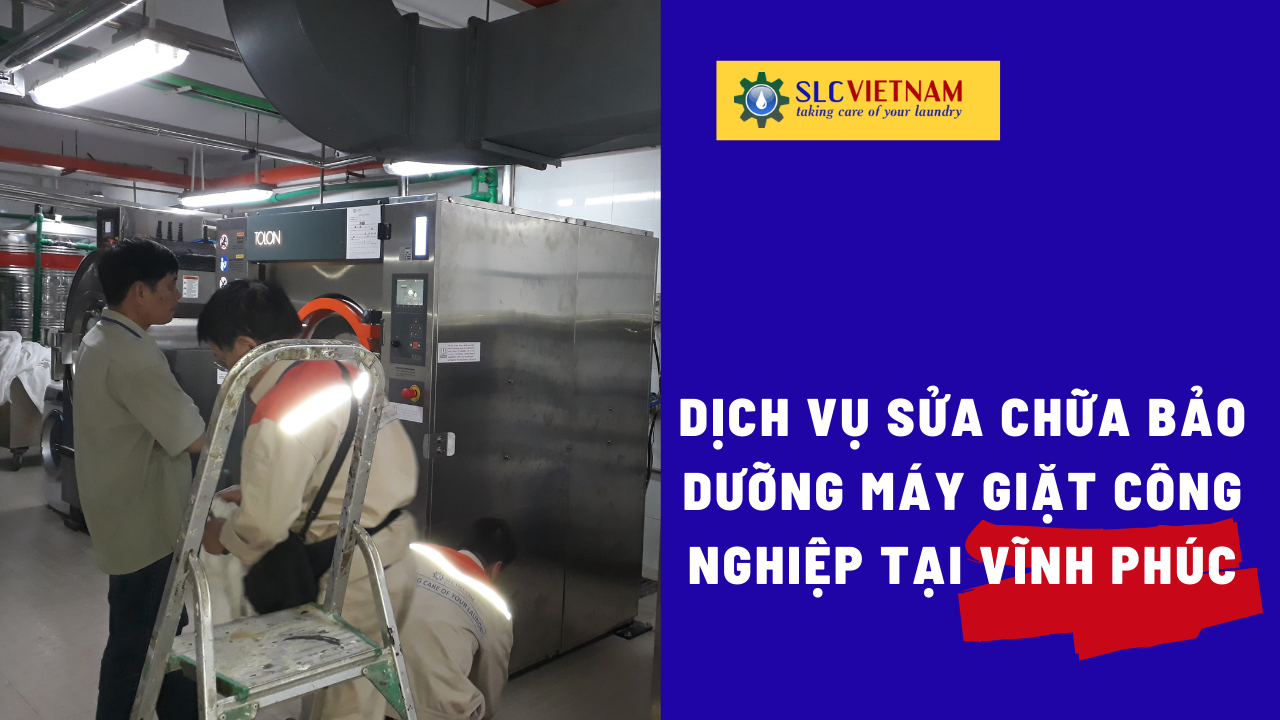 Dịch vụ sửa chữa bảo dưỡng máy giặt công nghiệp tại Vĩnh Phúc