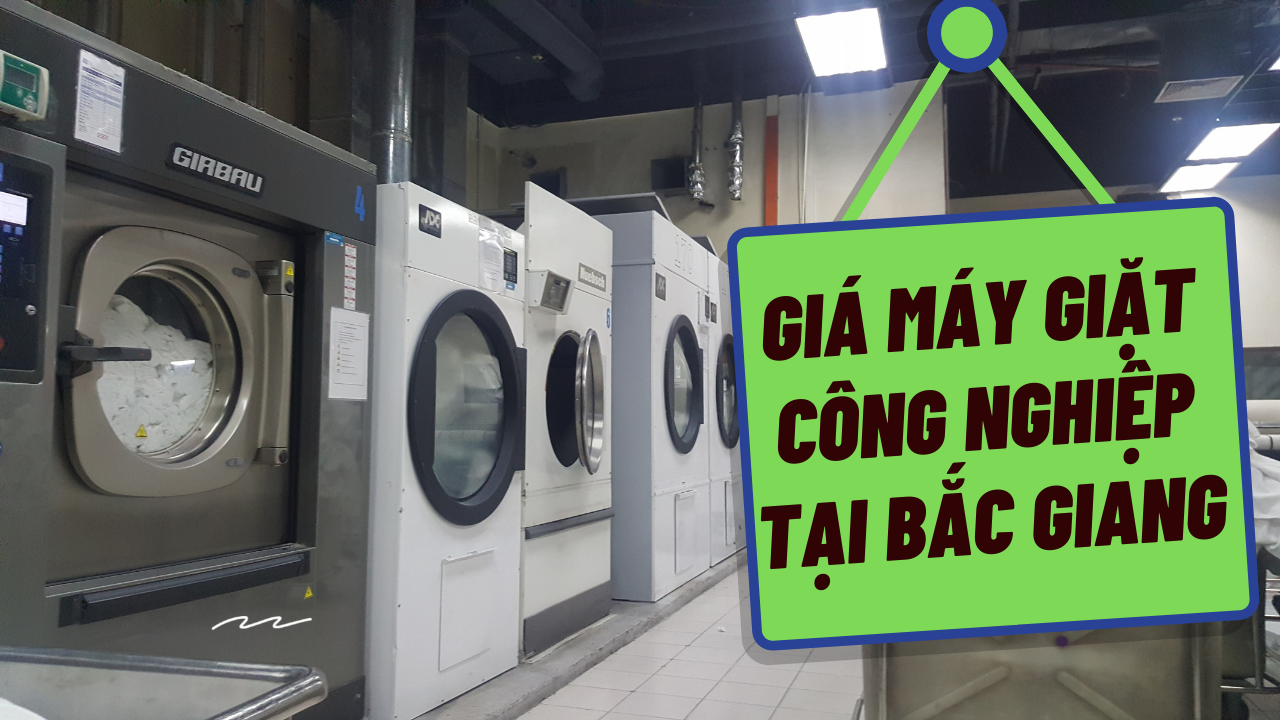 Báo giá máy giặt công nghiệp tại Bắc Giang