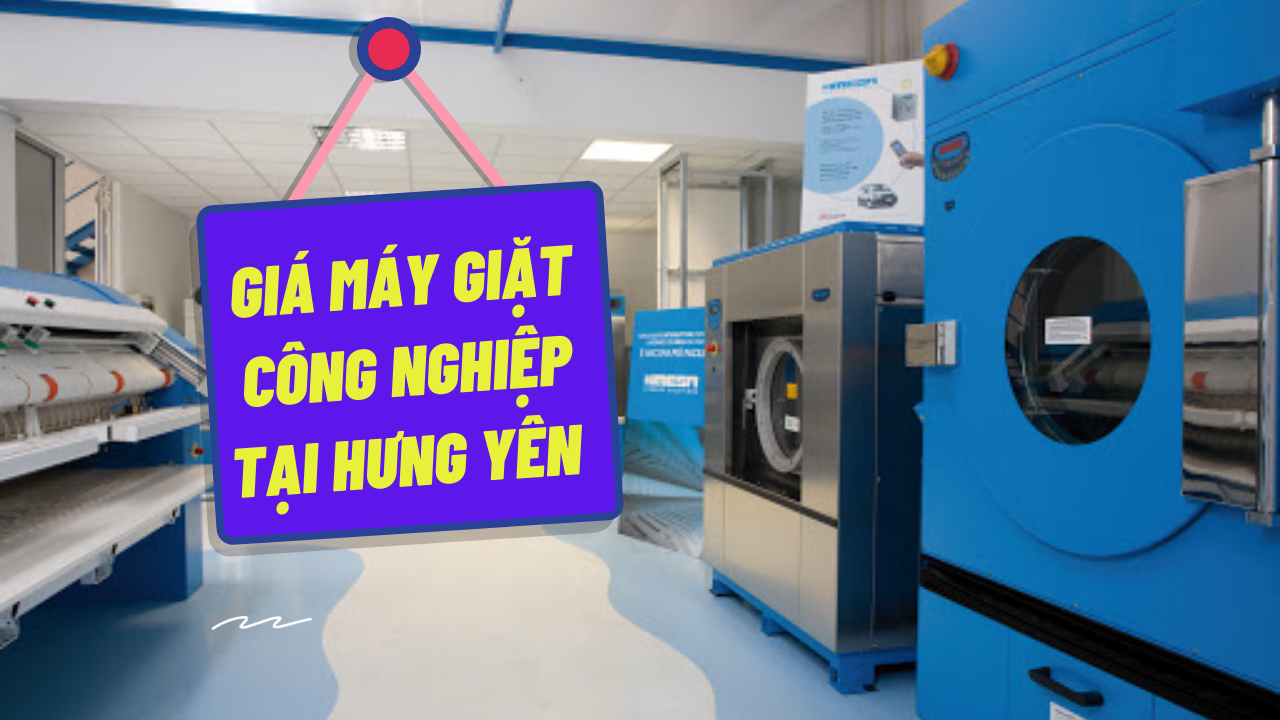 Báo giá máy giặt công nghiệp tại Hưng Yên