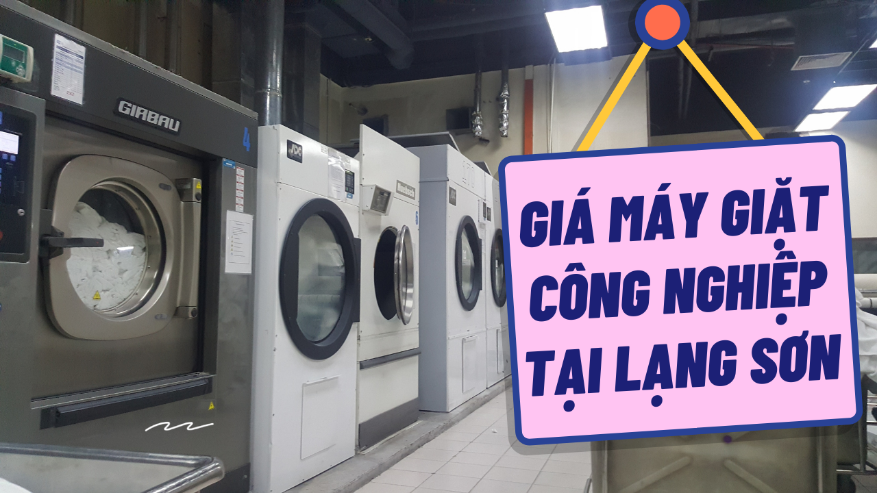 Báo giá máy giặt công nghiệp tại Lạng Sơn