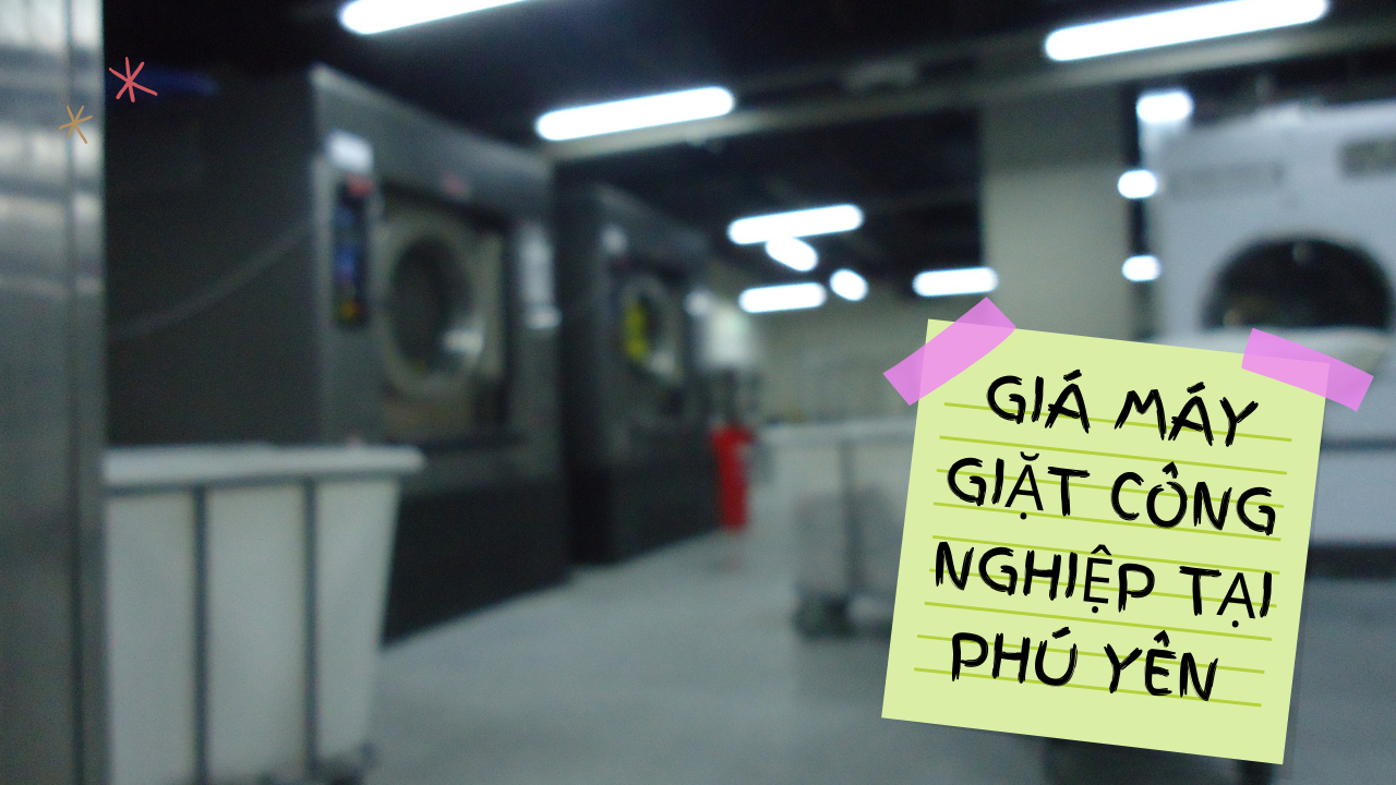 Báo giá máy giặt công nghiệp tại Phú Yên