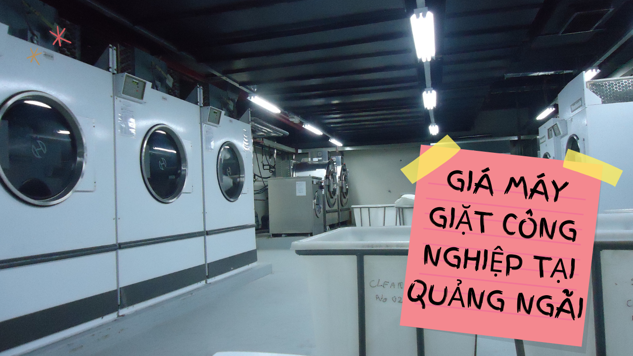 Báo giá máy giặt công nghiệp tại Quảng Ngãi