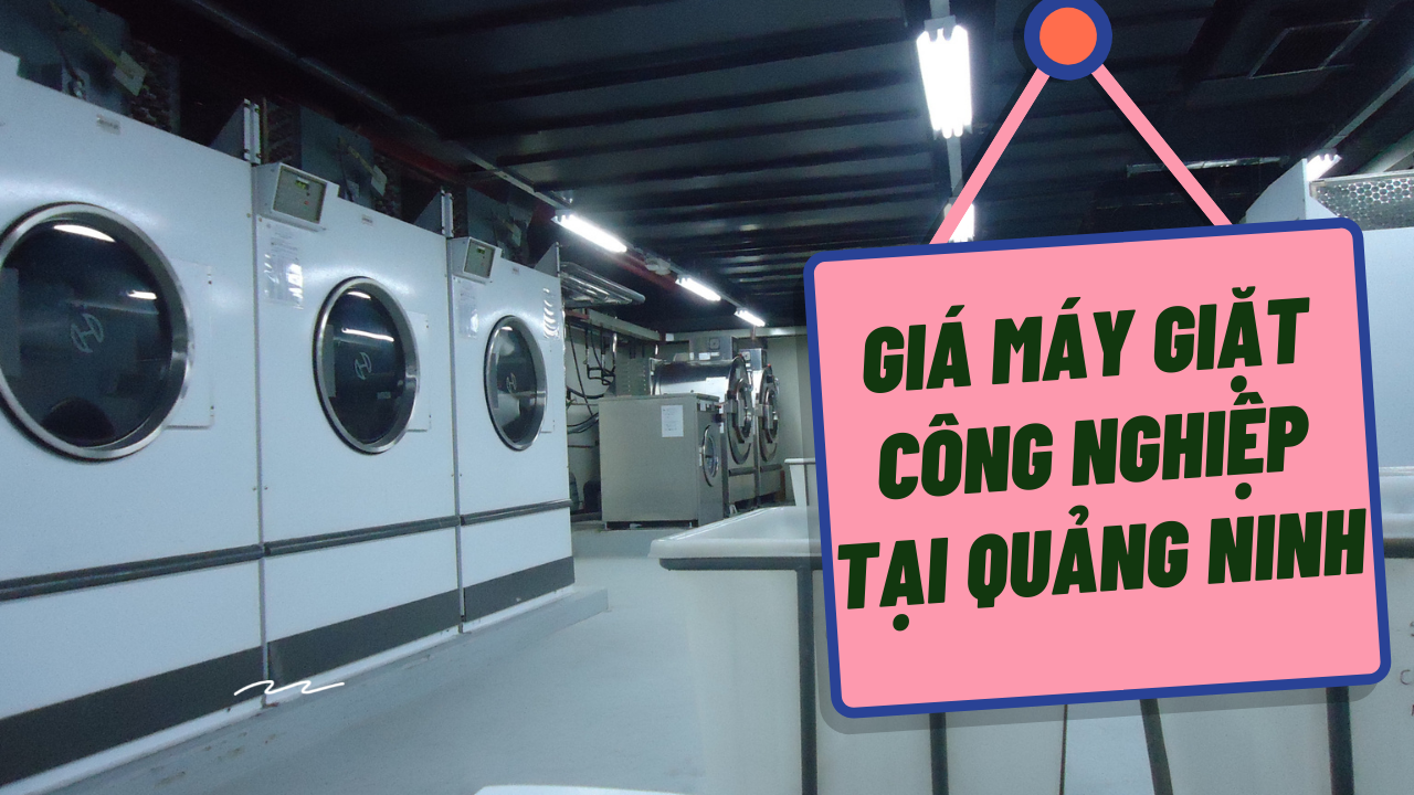 Báo giá máy giặt công nghiệp tại Quảng Ninh