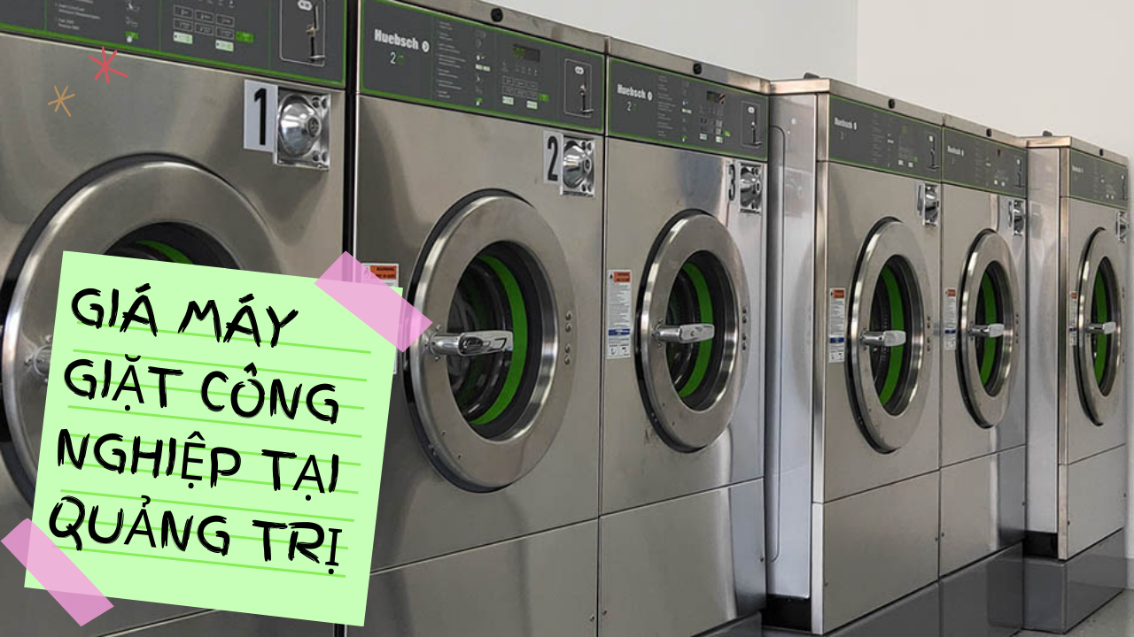 Báo giá máy giặt công nghiệp tại Quảng Trị