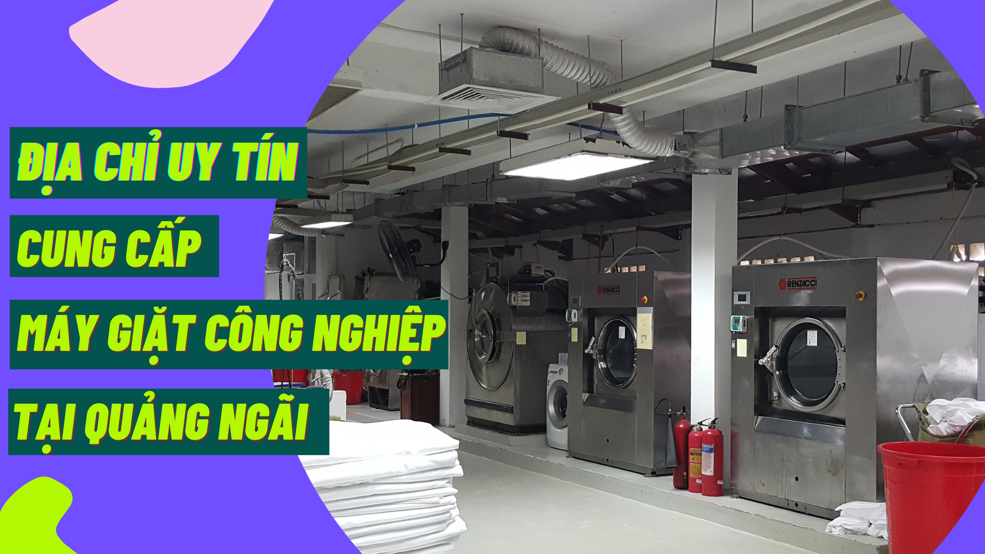 Địa chỉ uy tín cung cấp máy giặt công nghiệp tại Quảng Ngãi